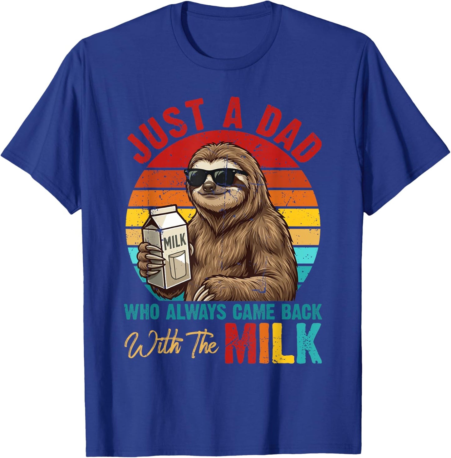 Just A Dad Who Always Came Back with Milk Sloth Father's Day T-Shirt - T-Shirt | Royal