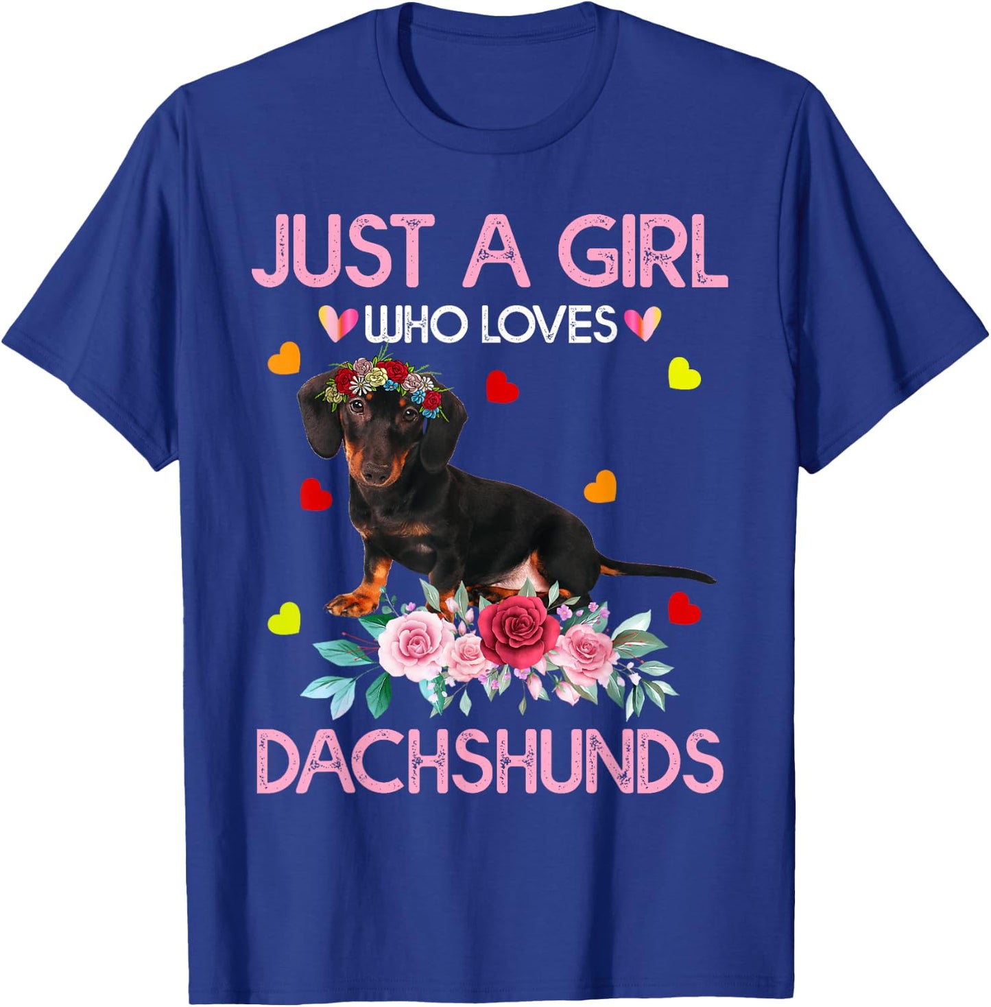 Dachshund Dog Just A Girl Who Loves Dachshunds T-Shirt - T-Shirt | Royal