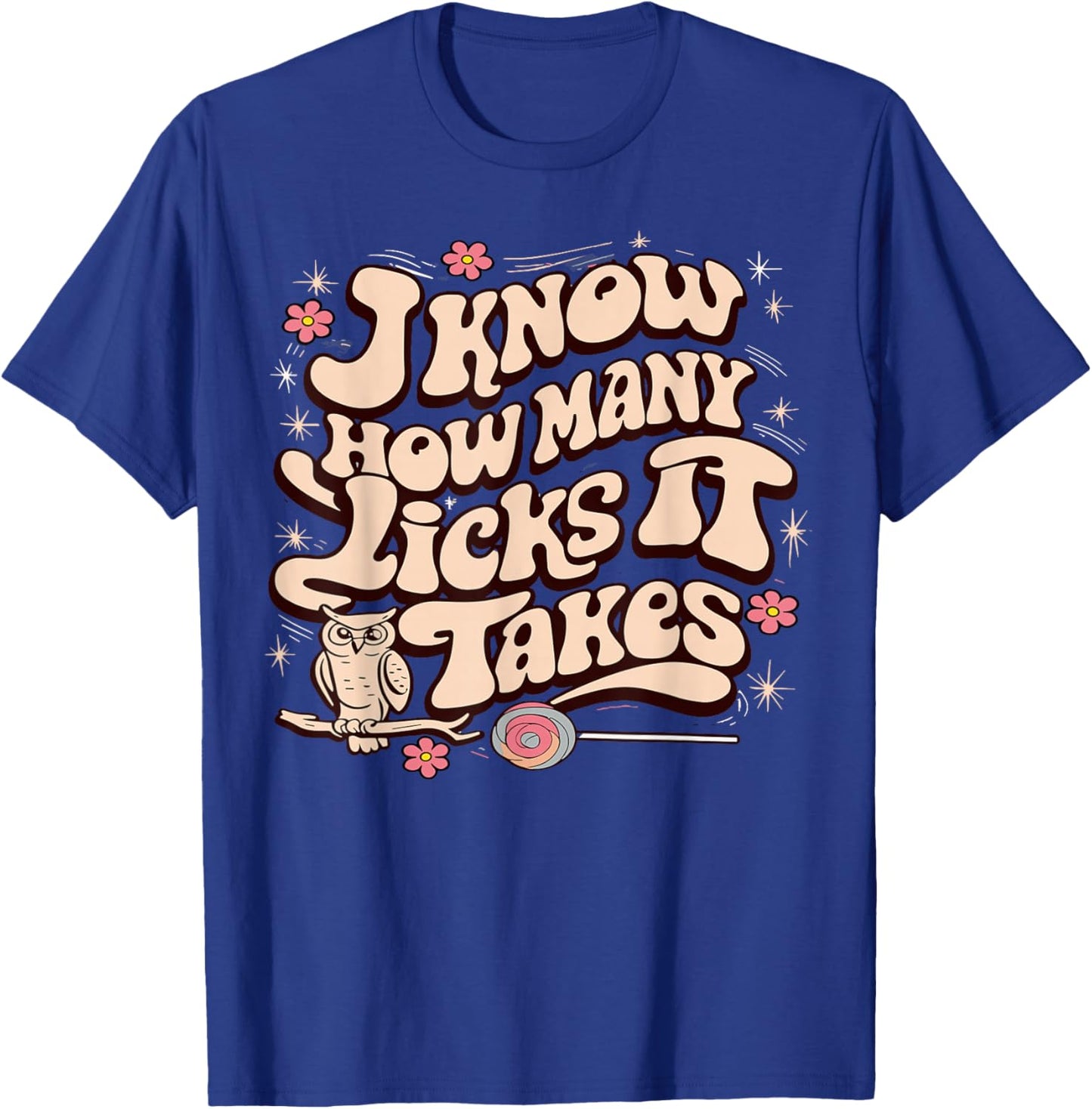 I Know How Many Licks It Takes Funny Candy Lover Lollipop T-Shirt - T-Shirt | Royal