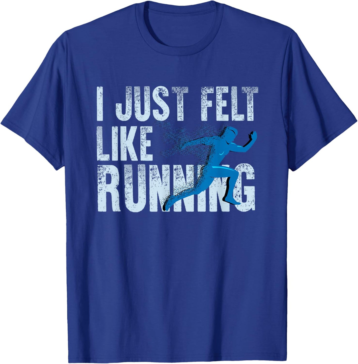 I Just Felt Like Running Design T-Shirt - T-Shirt | Royal