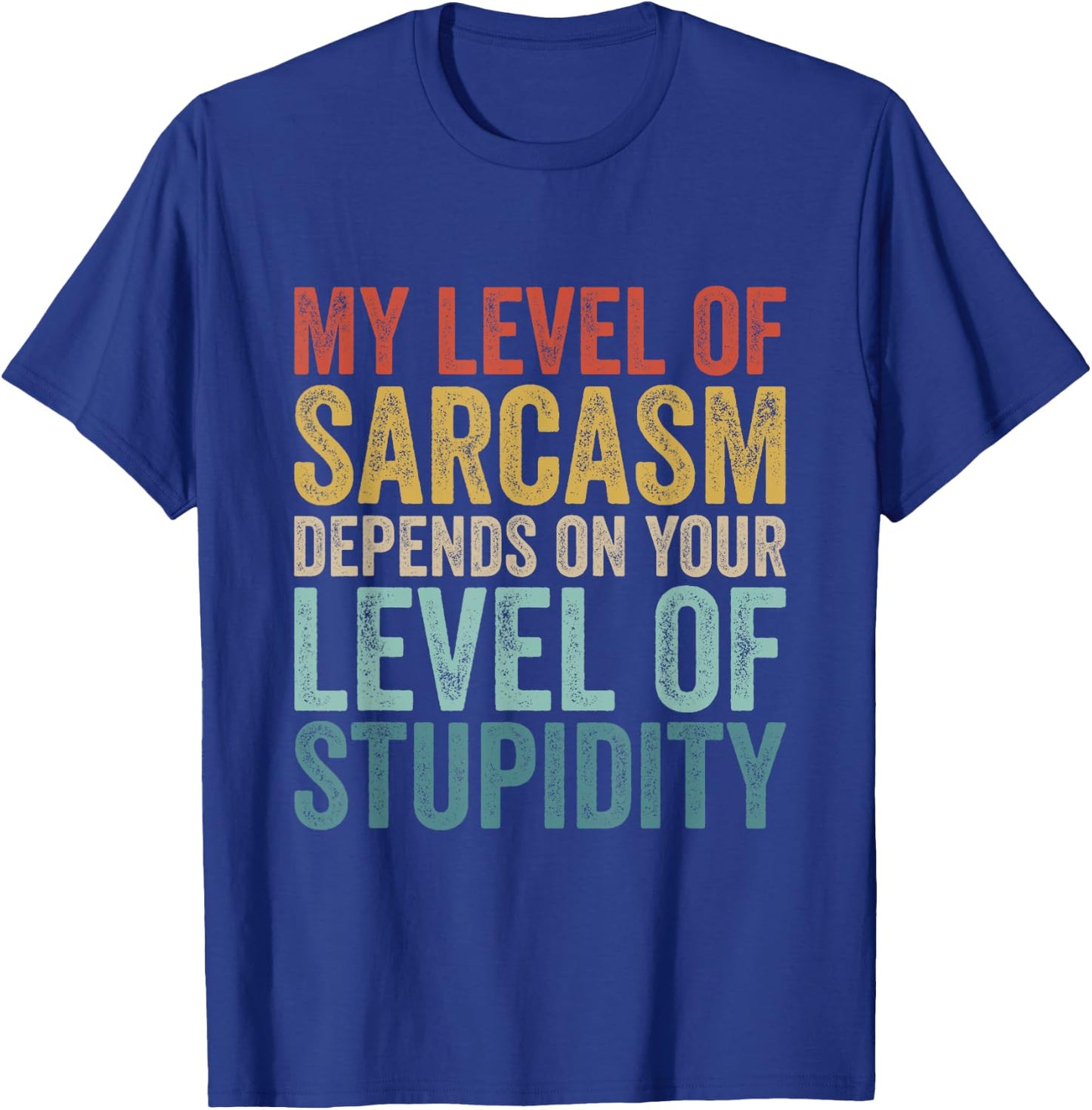 Retro My Level Of Sarcasm Depends On Your Level Of Stupidity T-Shirt - T-Shirt | Royal