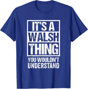 It's A Walsh Thing You Wouldn't Understand Surname Name T-Shirt - T-Shirt | Royal