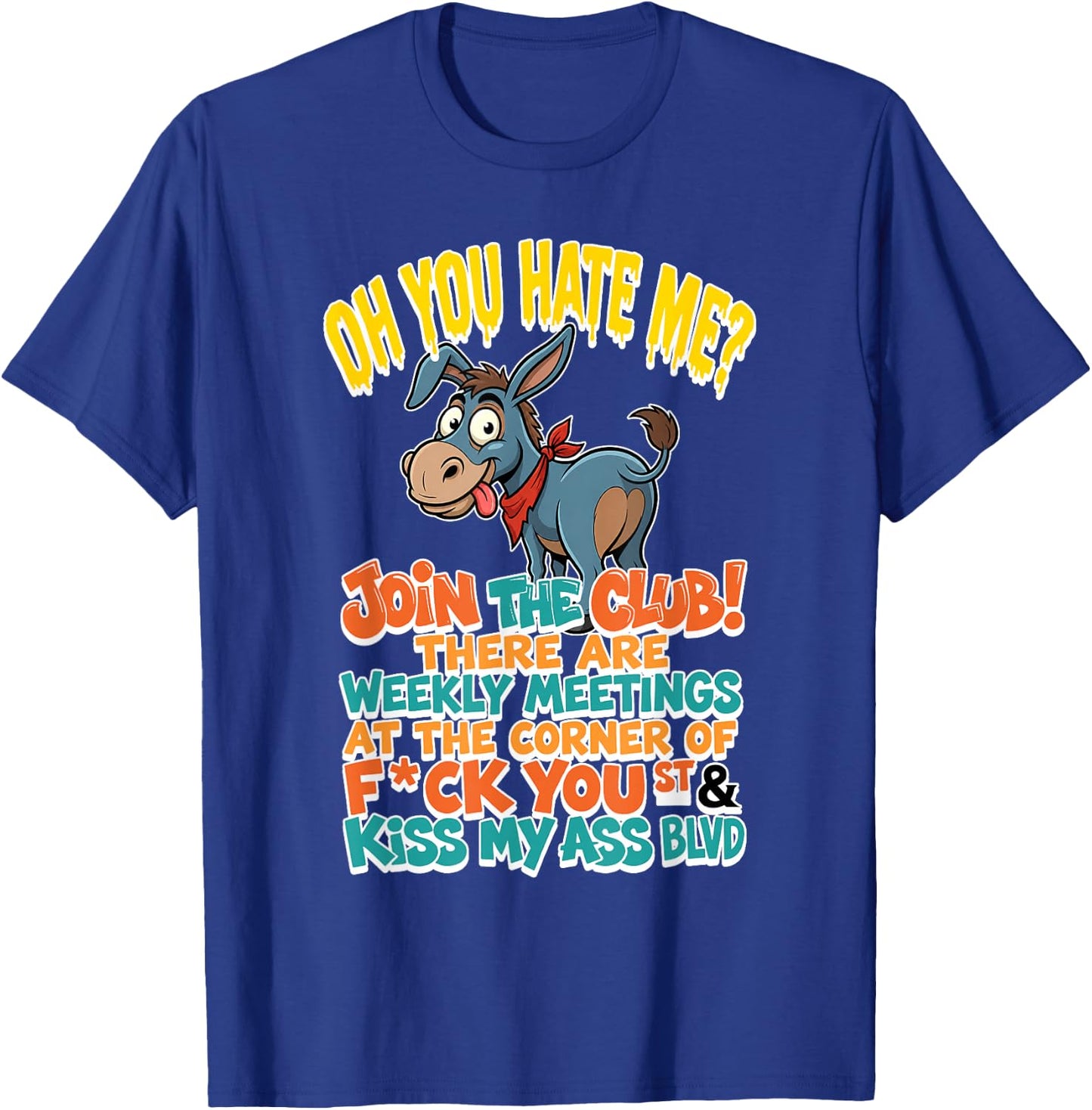You Hate Me Join Te Club There are Weekly Meetings At The T-Shirt - T-Shirt | Royal