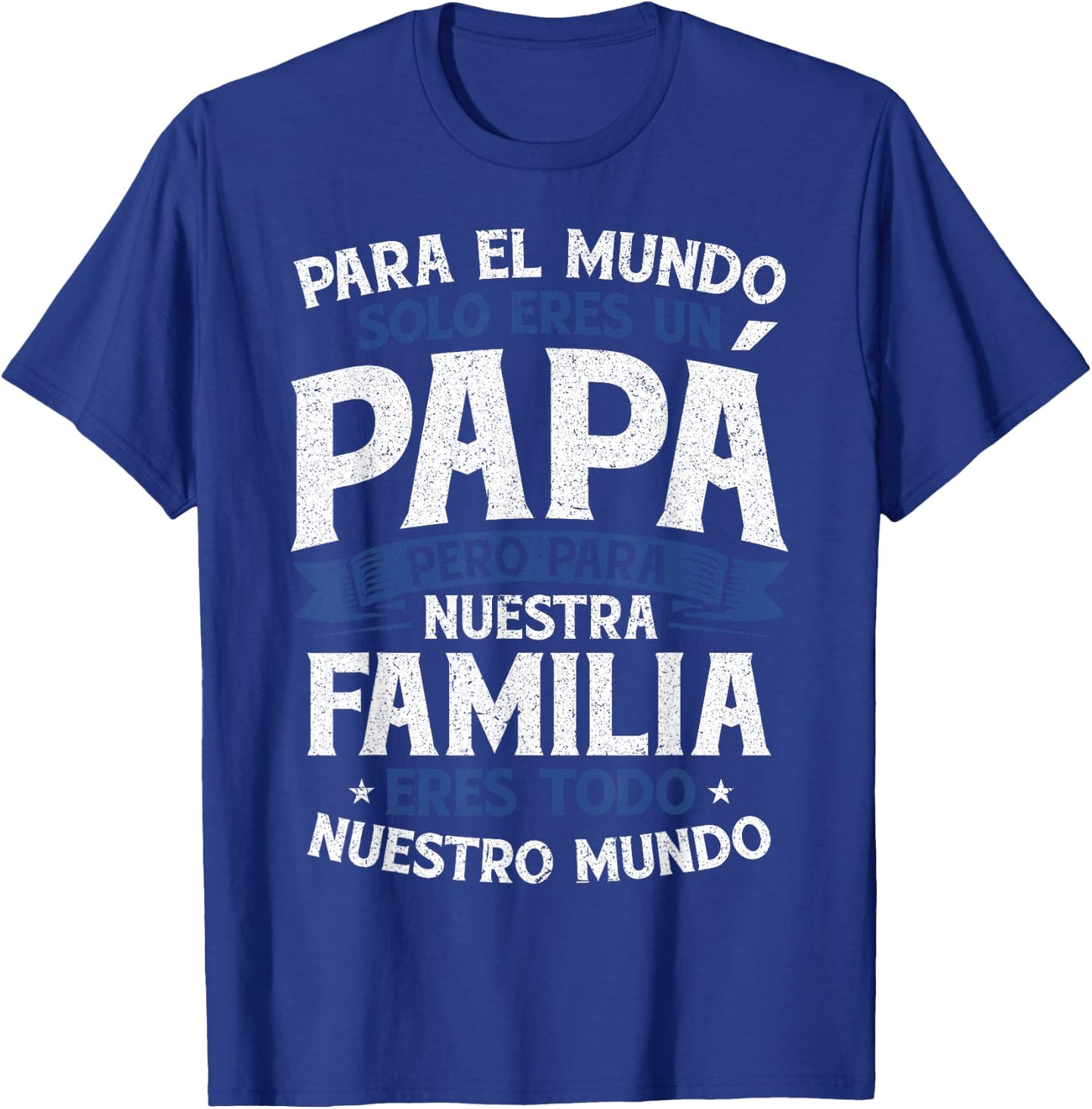 para el Mundo eres Solo un papá Pero para Nuestra Familia T-Shirt - T-Shirt | Royal