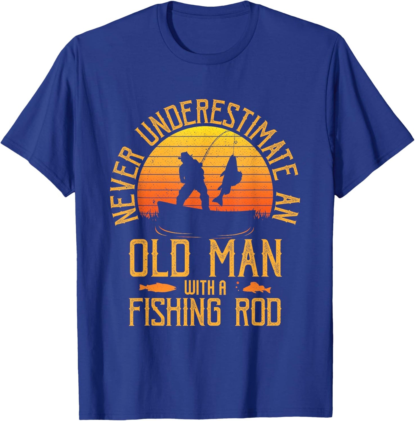 Never Underestimate An Old Man With A Fishing Rod Fisherman T-Shirt - T-Shirt | Royal