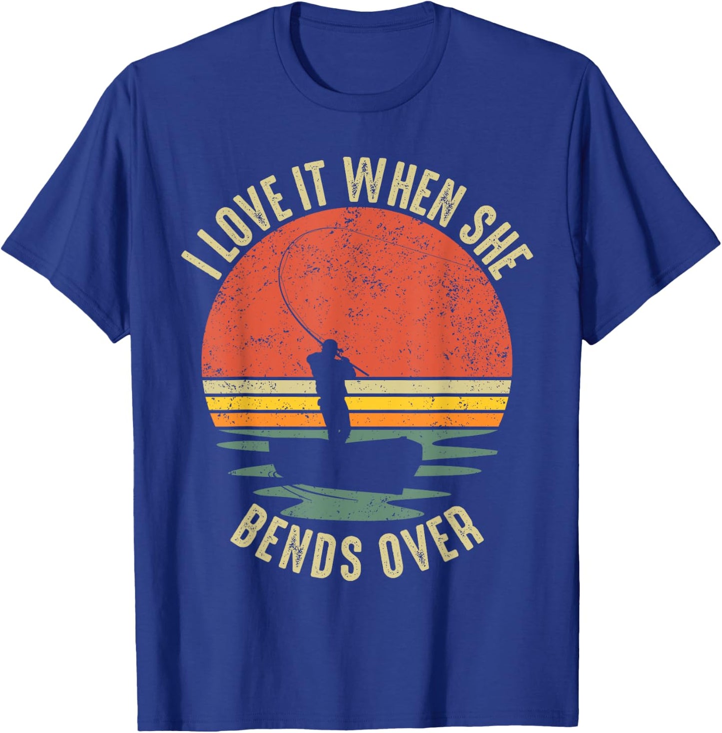 Funny I Love It When She Bends Over Fishing T-Shirt - T-Shirt | Royal