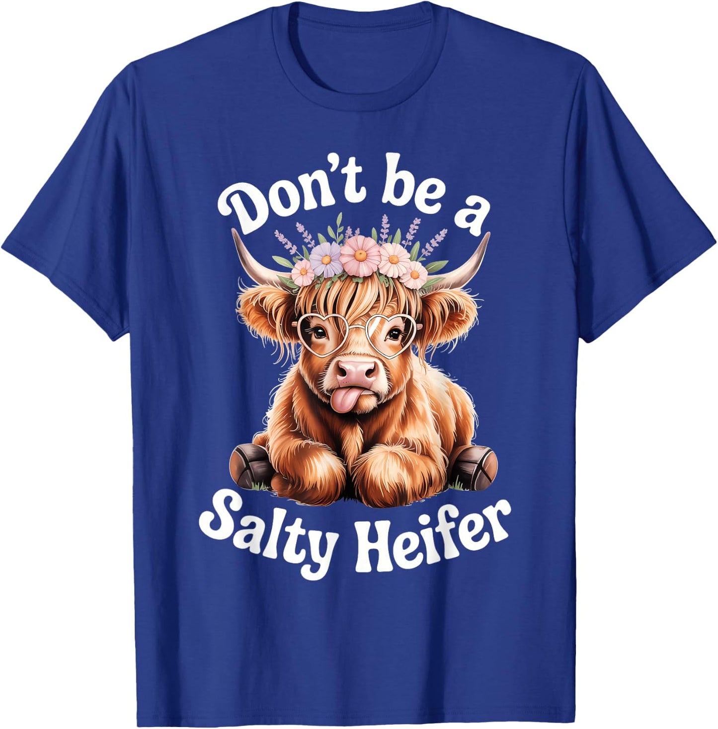 Don't Be A Salty Heifer Cow Lover Funny Highland Cow T-Shirt - T-Shirt | Royal
