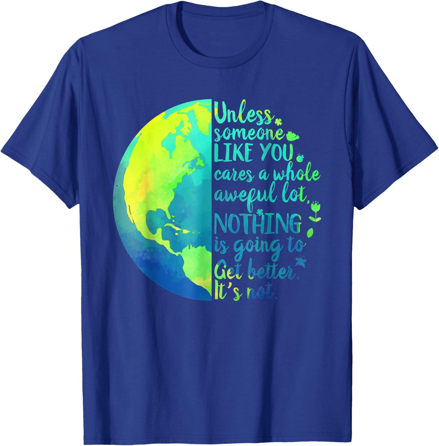Unless Someone Like You Cares a Whole Awful Lot Earth Day T-Shirt - T-Shirt | Royal