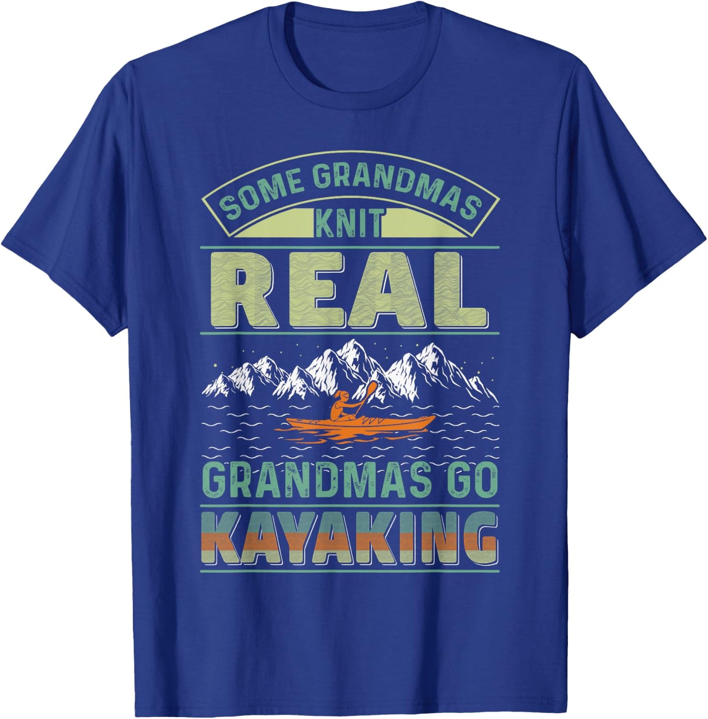 Cool Kayak Some Grandmas Knit Real Grandmas Go Kayaking T-Shirt - T-Shirt | Royal