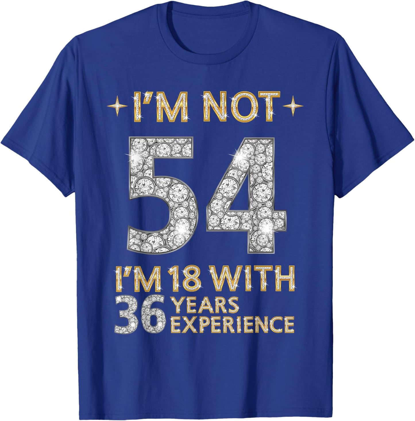 I'm Not 54 I'm 18 with 36 Years Experience Funny 54th b-day T-Shirt - T-Shirt | Royal