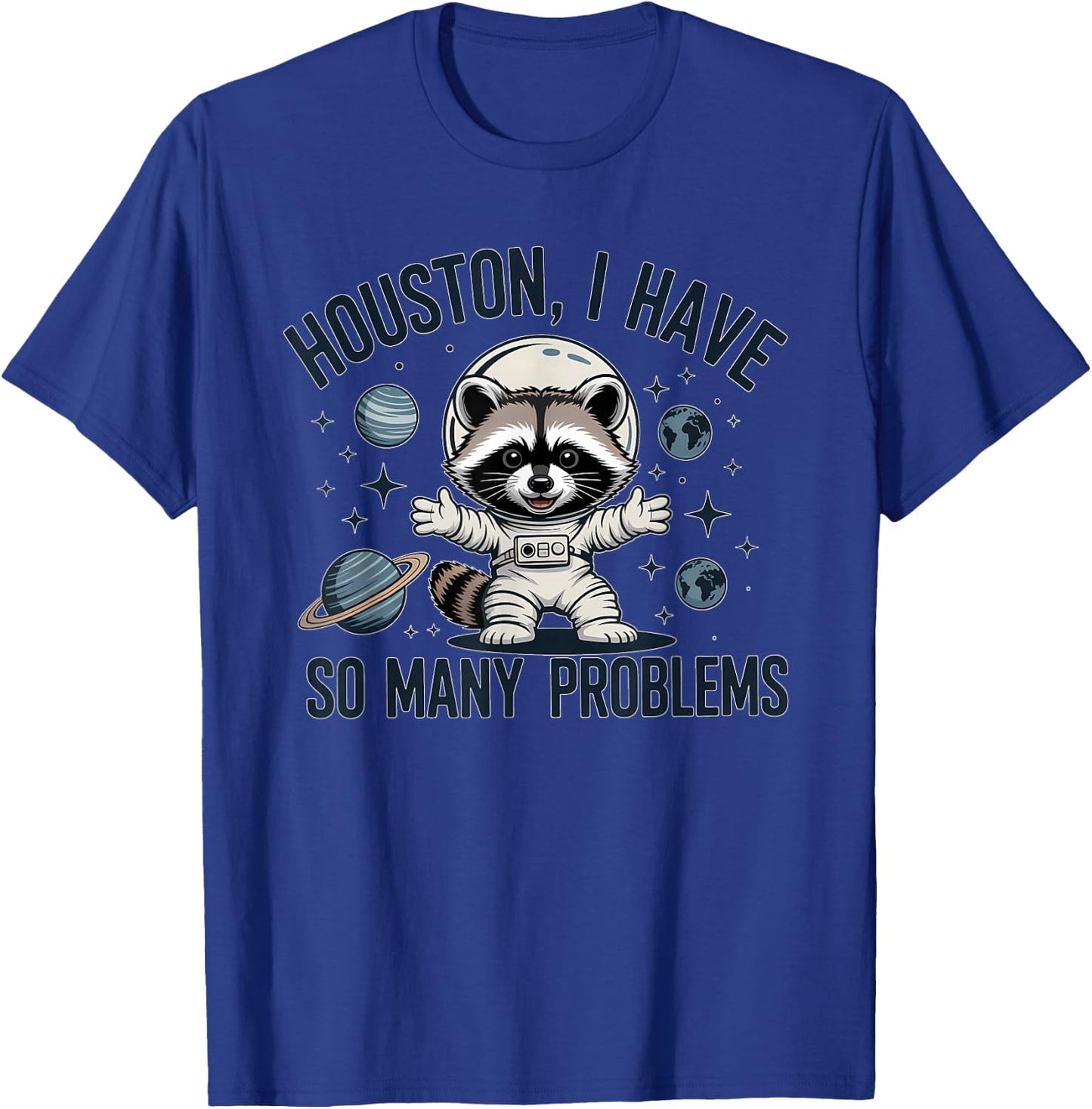 Houston I Have So Many Problems Funny Raccoon Astronaut T-Shirt - T-Shirt | Royal