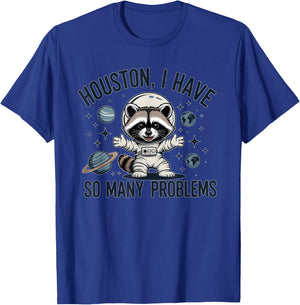 Houston I Have So Many Problems Funny Raccoon Astronaut T-Shirt - T-Shirt | Royal