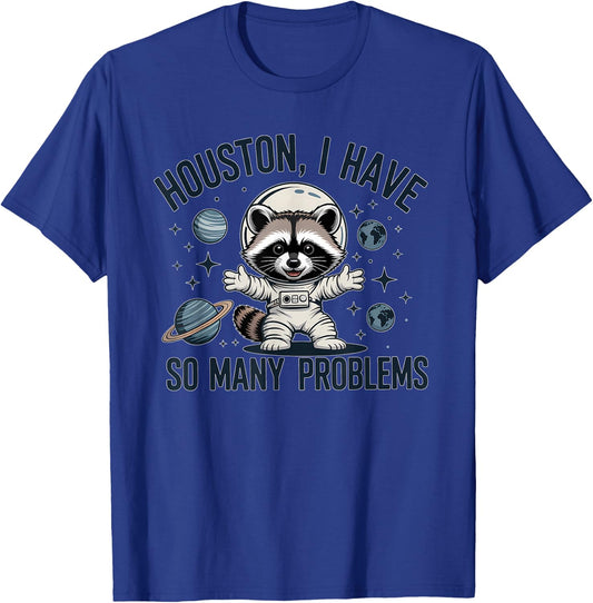 Houston I Have So Many Problems Funny Raccoon Astronaut T-Shirt - T-Shirt | Royal