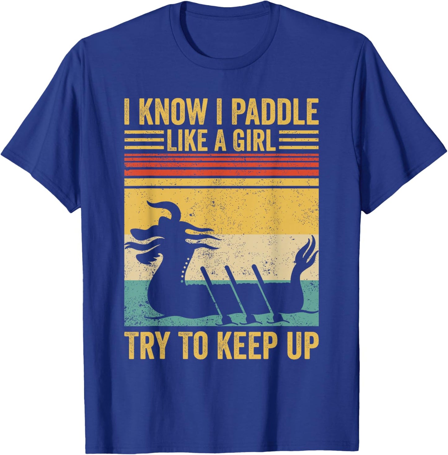 Dragon Boat Racing Race Paddle Paddle Like Girl to Keep Up T-Shirt - T-Shirt | Royal