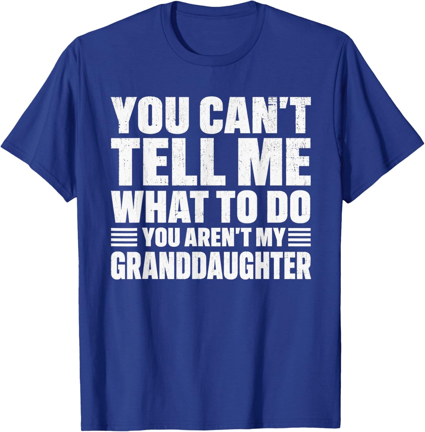 You Cant Tell me What to do You aren't My Grand Daughter T-Shirt - T-Shirt | Royal