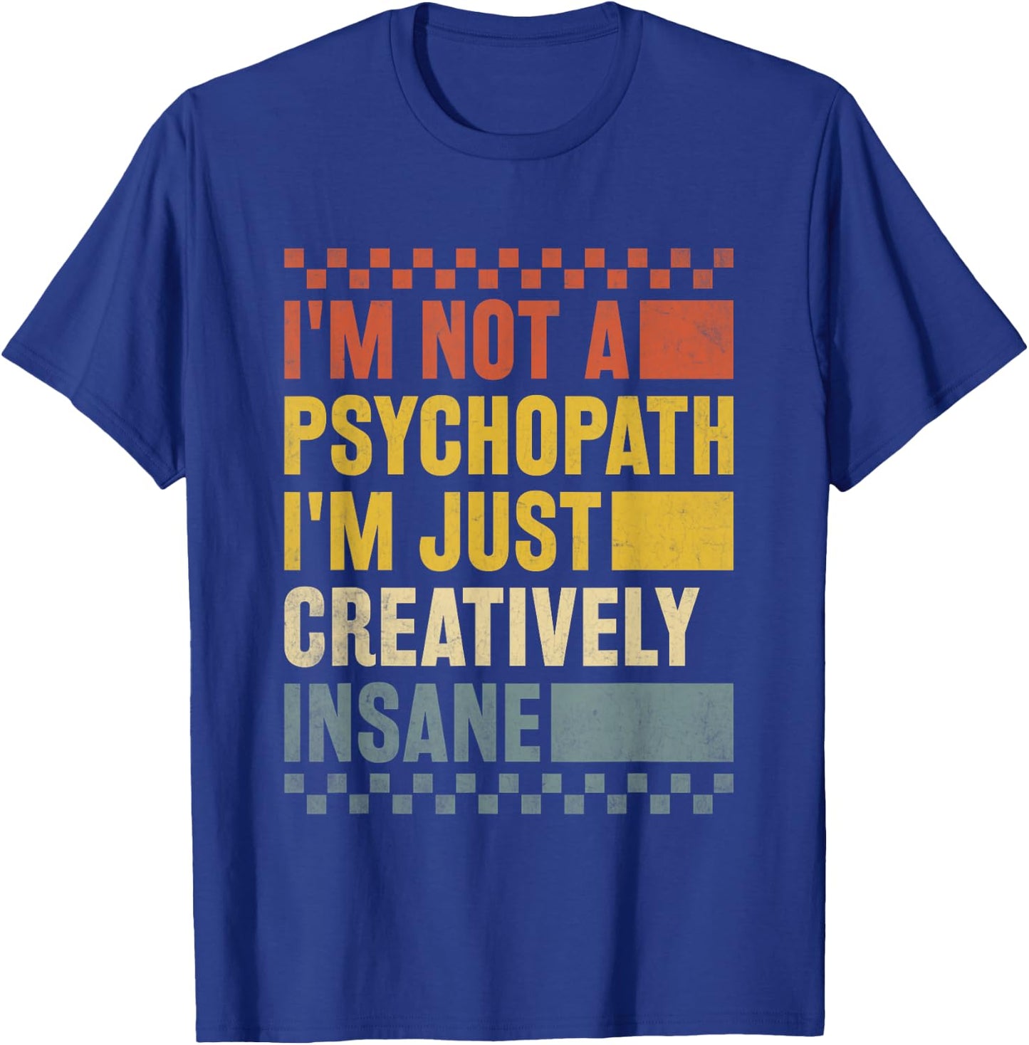 I'm Not A Psychopath I'm Just Creatively Insane Funny Humour T-Shirt - T-Shirt | Royal