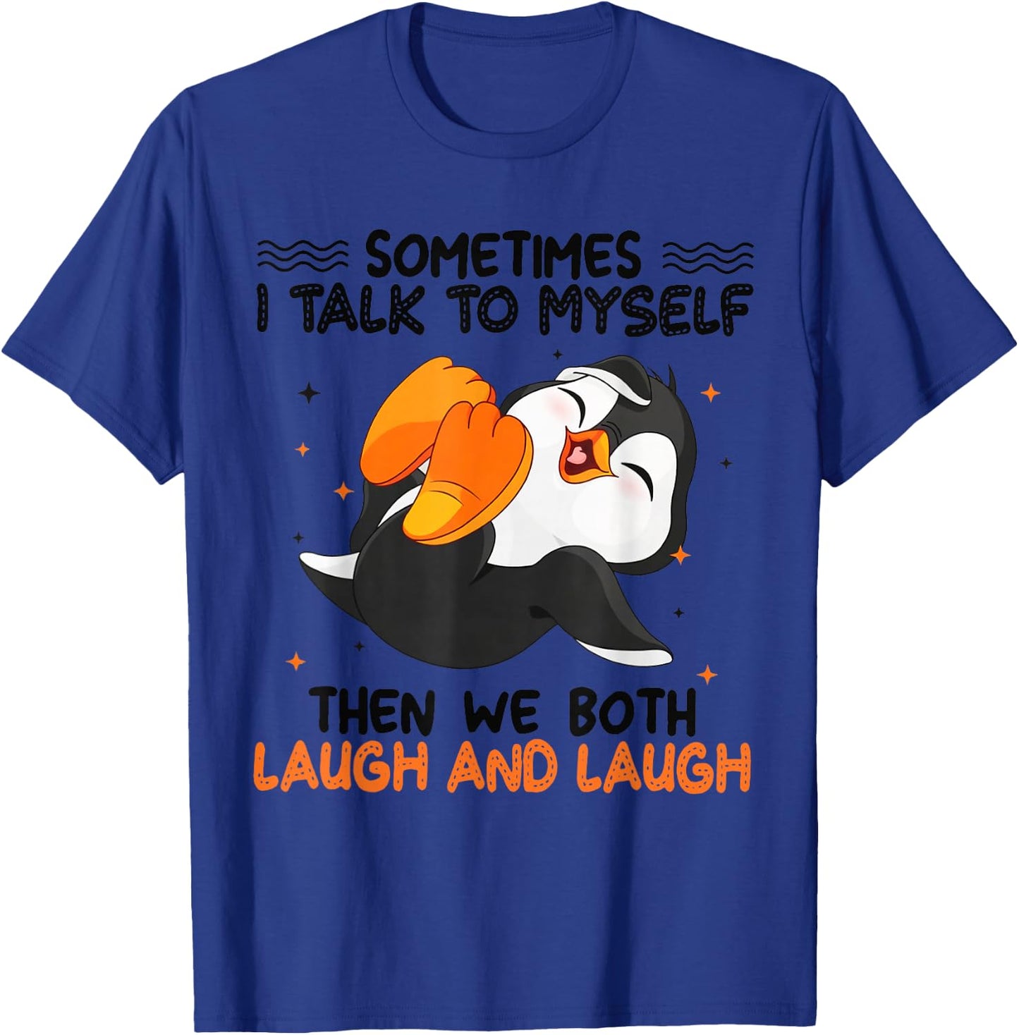 Penguin Sometimes I Talk To Myself Then We Both Laugh T-Shirt - T-Shirt | Royal