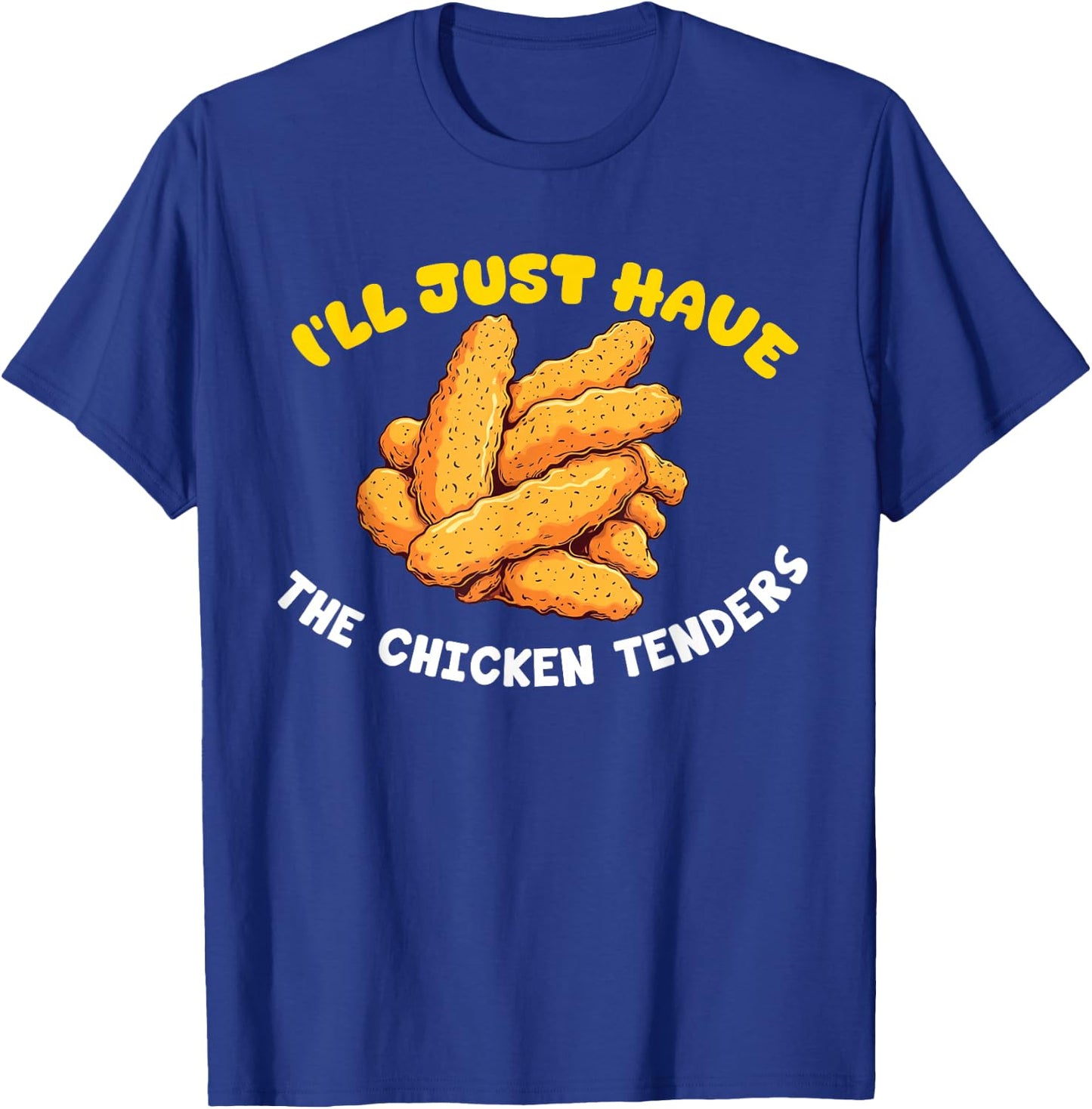 I'll Just Have The Chicken Tenders Funny Fried Chicken T-Shirt - T-Shirt | Royal