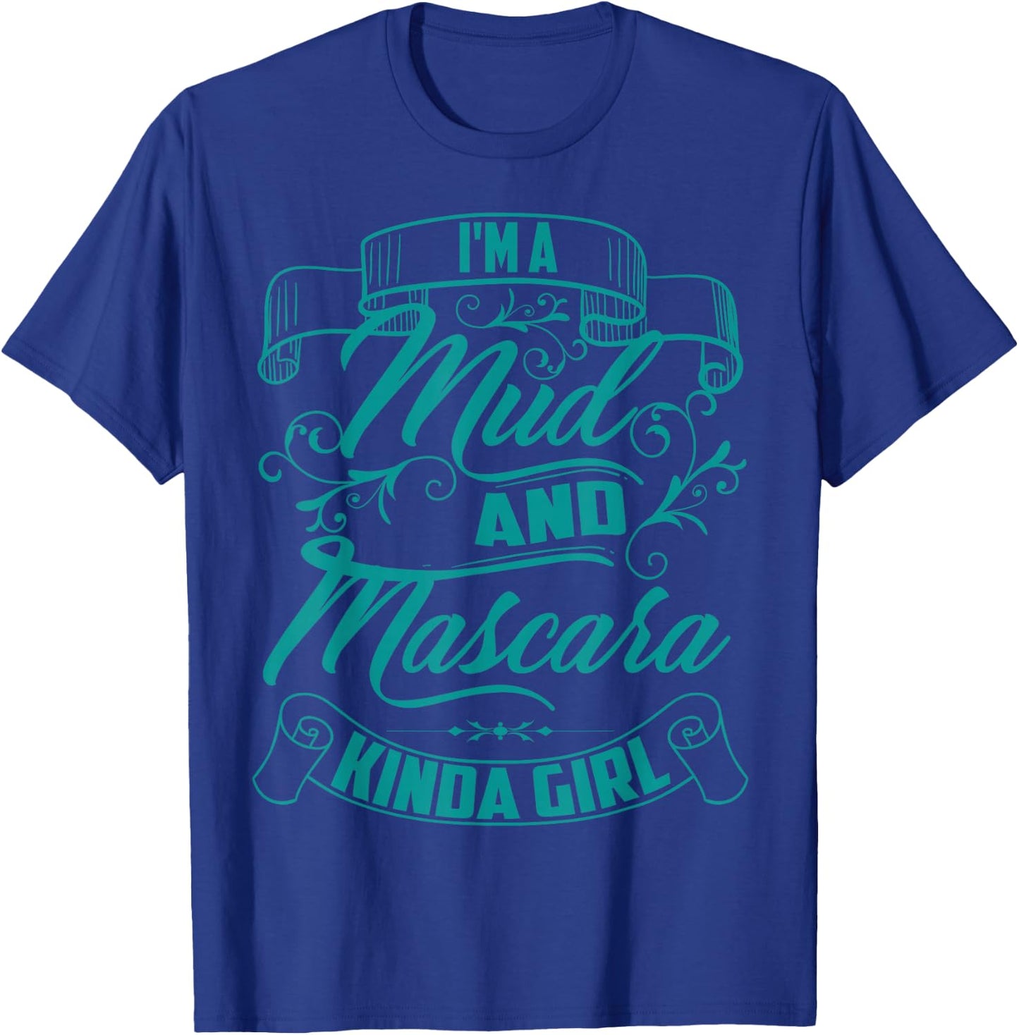Cool Trendy I'm A Mud And Mascara Kinda Girl MTB Gift T-Shirt - T-Shirt | Royal