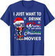 I Just Want to Drink Wine and Watch Christmas Movies T-Shirt - T-Shirt | Royal