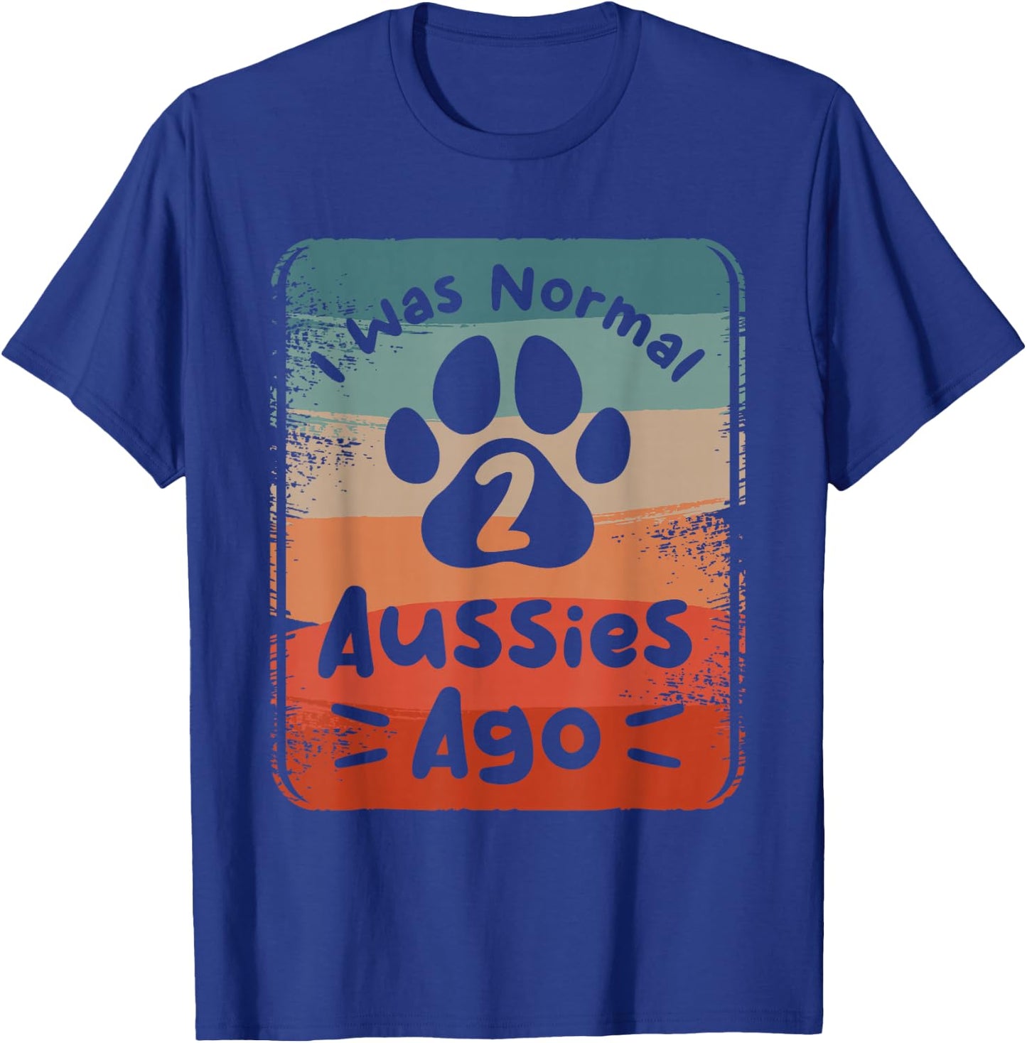 I Was Normal 2 Aussies Ago Australian Shepherd Lover T-Shirt - T-Shirt | Royal