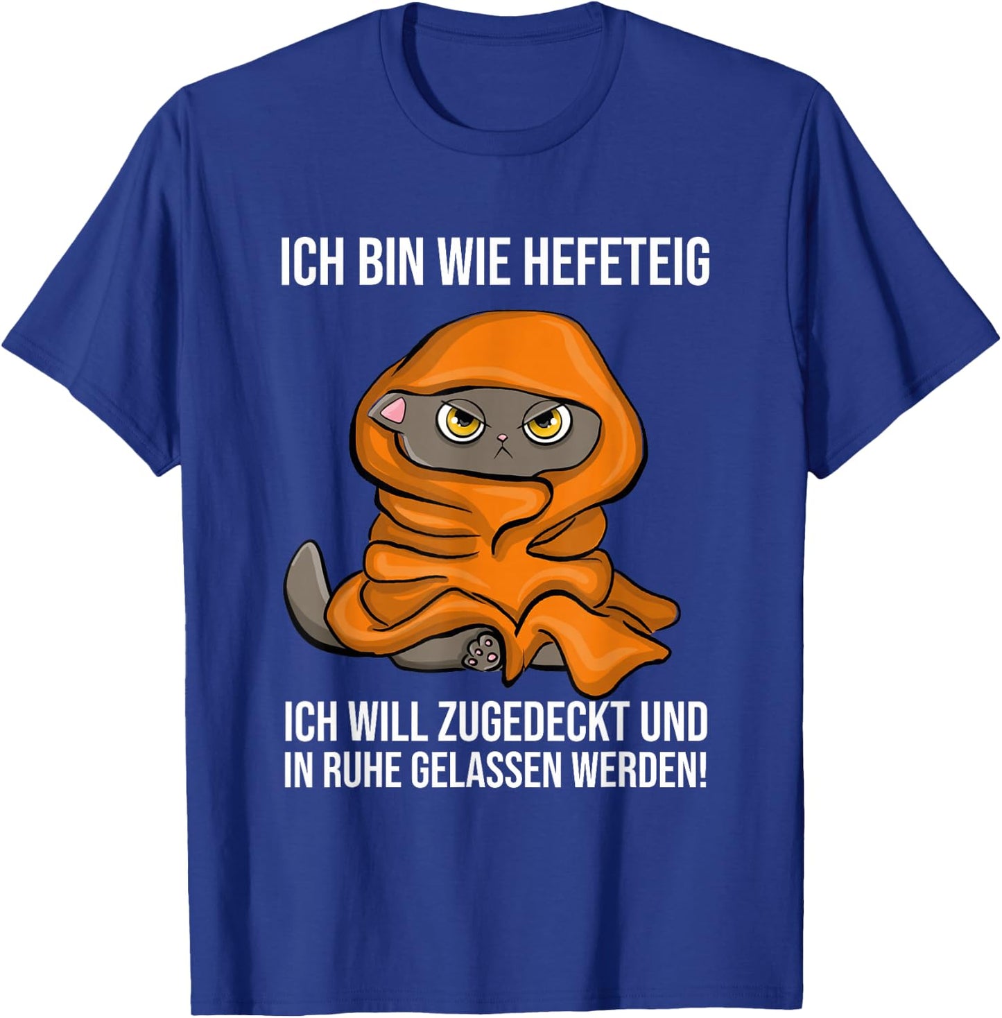 with German Text "Ich Bin Wie Hefeteig Zugedecke In Ruhe Funny Cat Sleep, black, s T-Shirt - T-Shirt | Royal