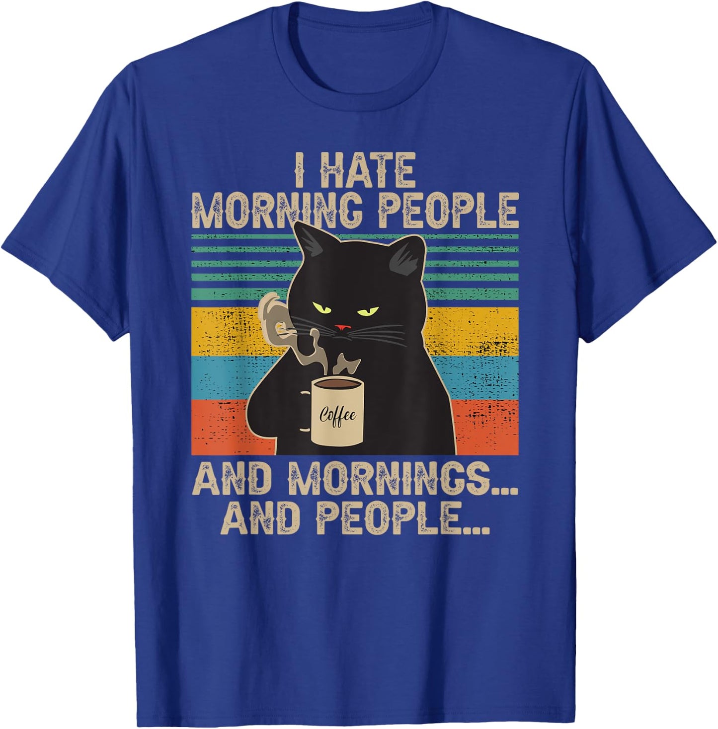 I Hate Morning People And Mornings And People Vintage Retro T-Shirt - T-Shirt | Royal