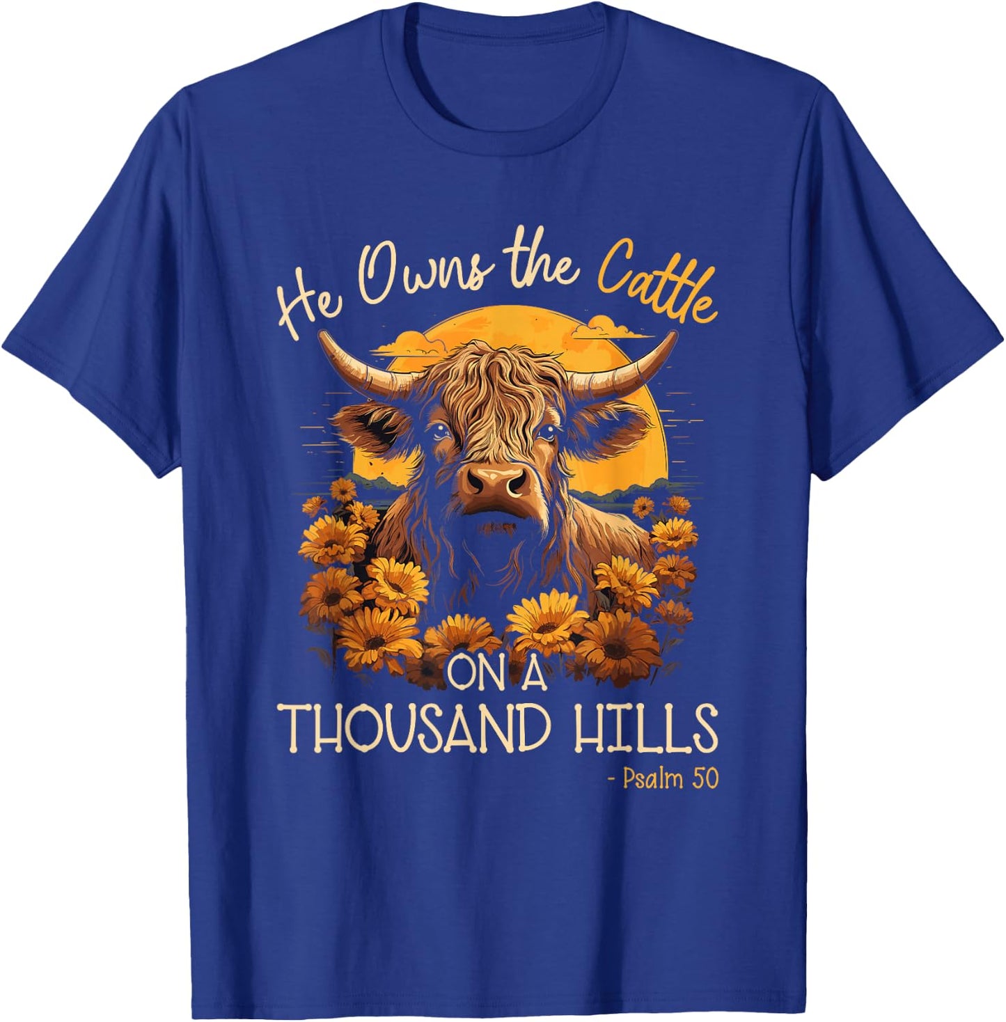Highland Cow He Owns The Cattle On A Thousand Hills T-Shirt - T-Shirt | Royal