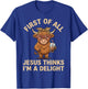 First of All Jesus Thinks I'm A Delight T-Shirt - T-Shirt | Royal