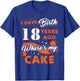 I Gave Birth 18 Years Ago Where My Cake 18 Birthday T-Shirt - T-Shirt | Royal