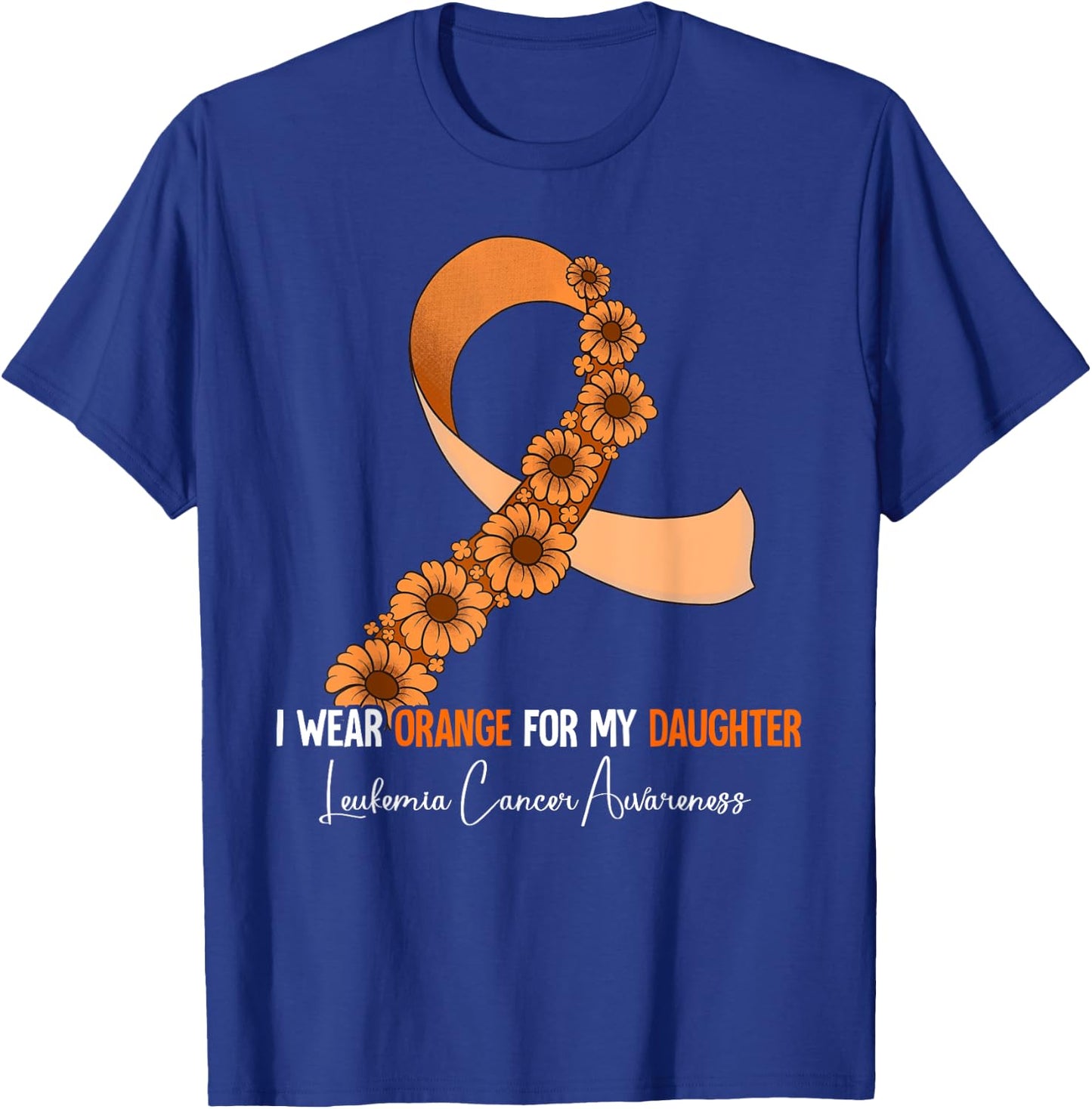 I Wear Orange For My Daughter Leukemia Awareness T-Shirt - T-Shirt | Royal