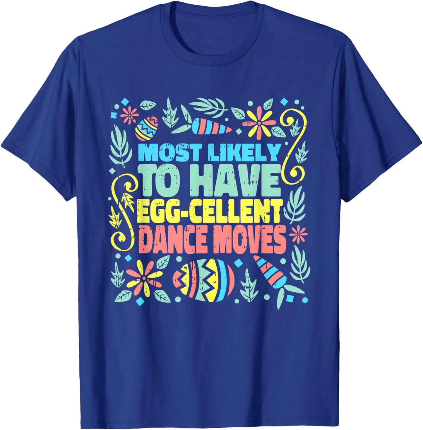 Most Likely To Have Egg-cellent Dance Moves Easter Spring T-Shirt - T-Shirt | Royal
