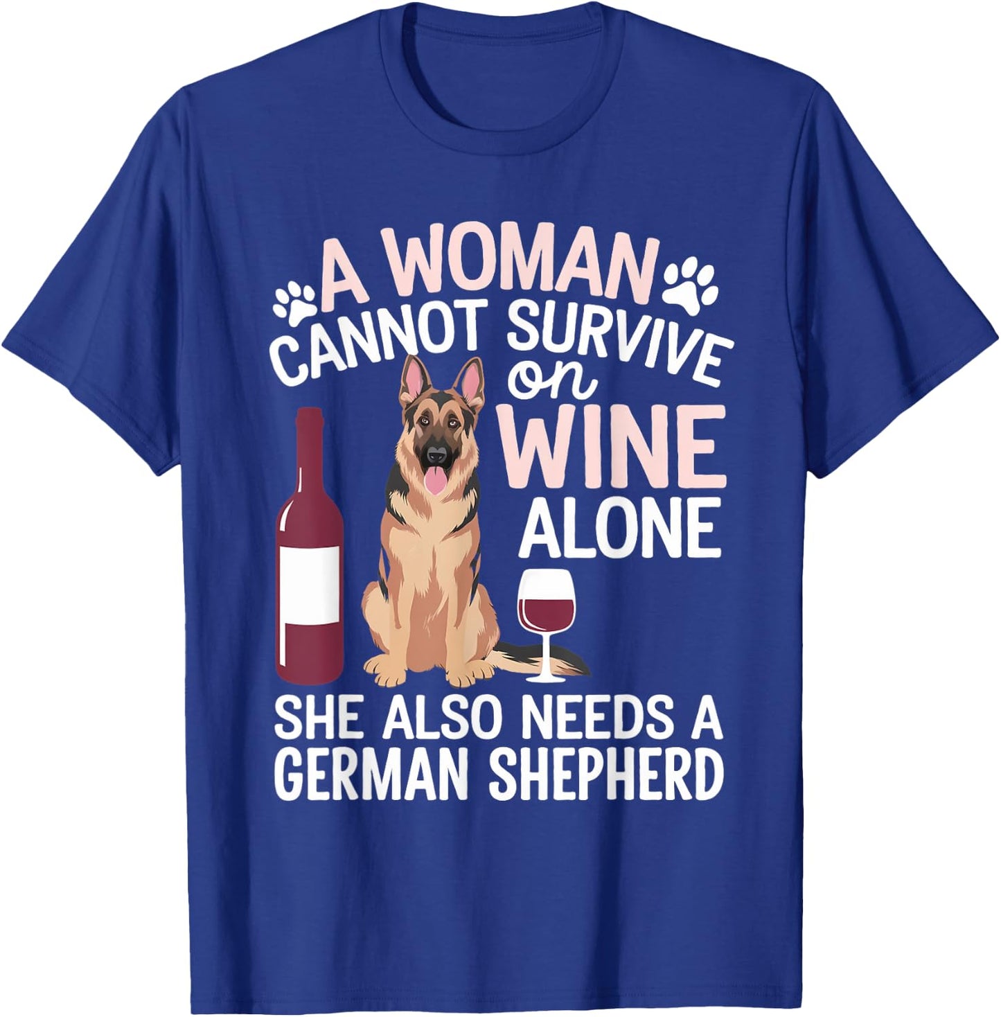 Woman Cannot Survive Wine Alone She Needs German Shepherd T-Shirt - T-Shirt | Royal