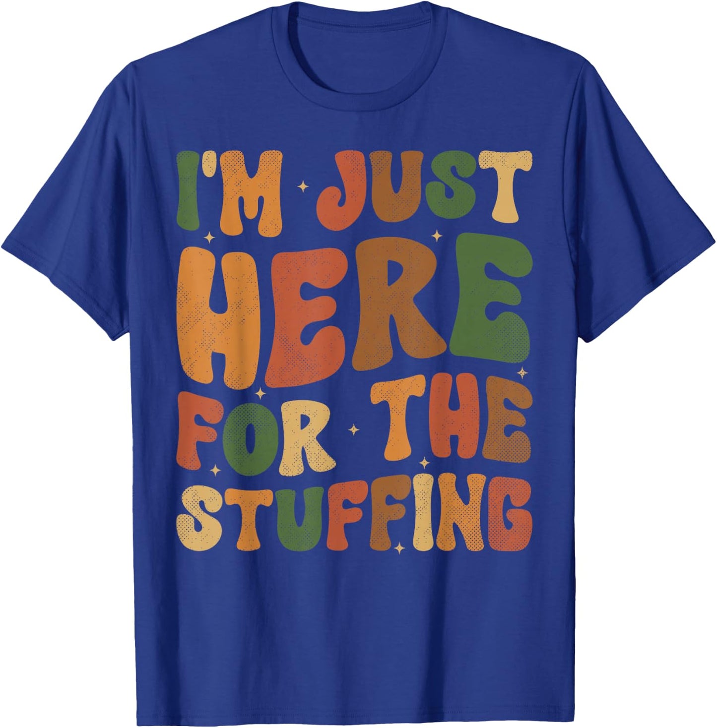 I'm Just Here For The Stuffing Groovy Apparel Funny Stuffing Thanksgiving - -Adults, -Kids - Black - Small - Short Sleeve T-Shirt - T-Shirt | Royal