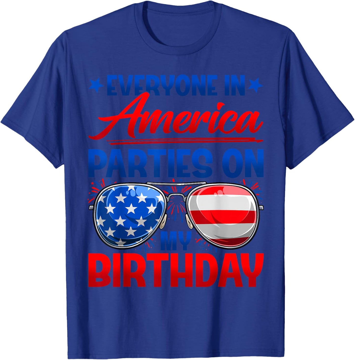 Everyone in America Parties On My Birthday Happy 4th of July T-Shirt - T-Shirt | Royal