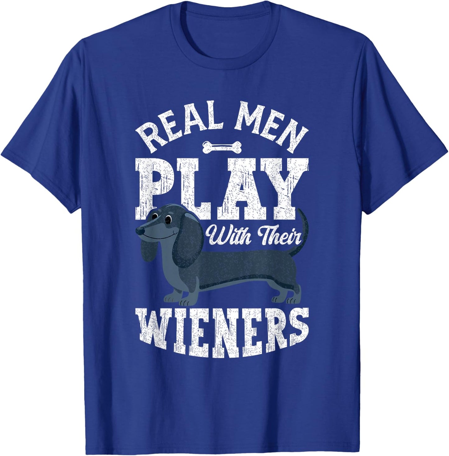 Funny Dachshund Dog Real Men Play With Their Weiners T-Shirt - T-Shirt | Royal