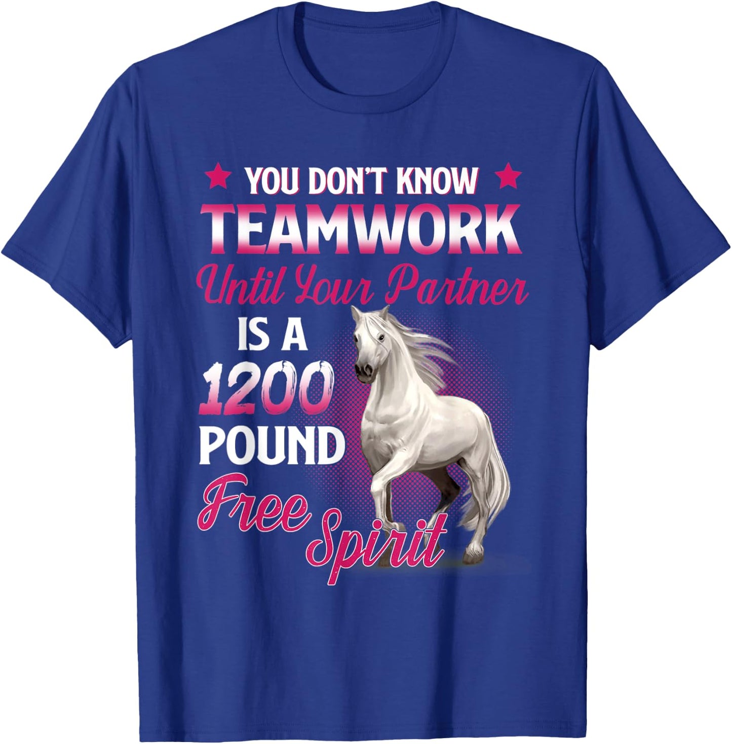 You Don't Know Teamwork Until Your Partner Is A 1200 Pound T-Shirt - T-Shirt | Royal