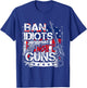 Ban Idiots Not Guns T-Shirt - T-Shirt | Royal