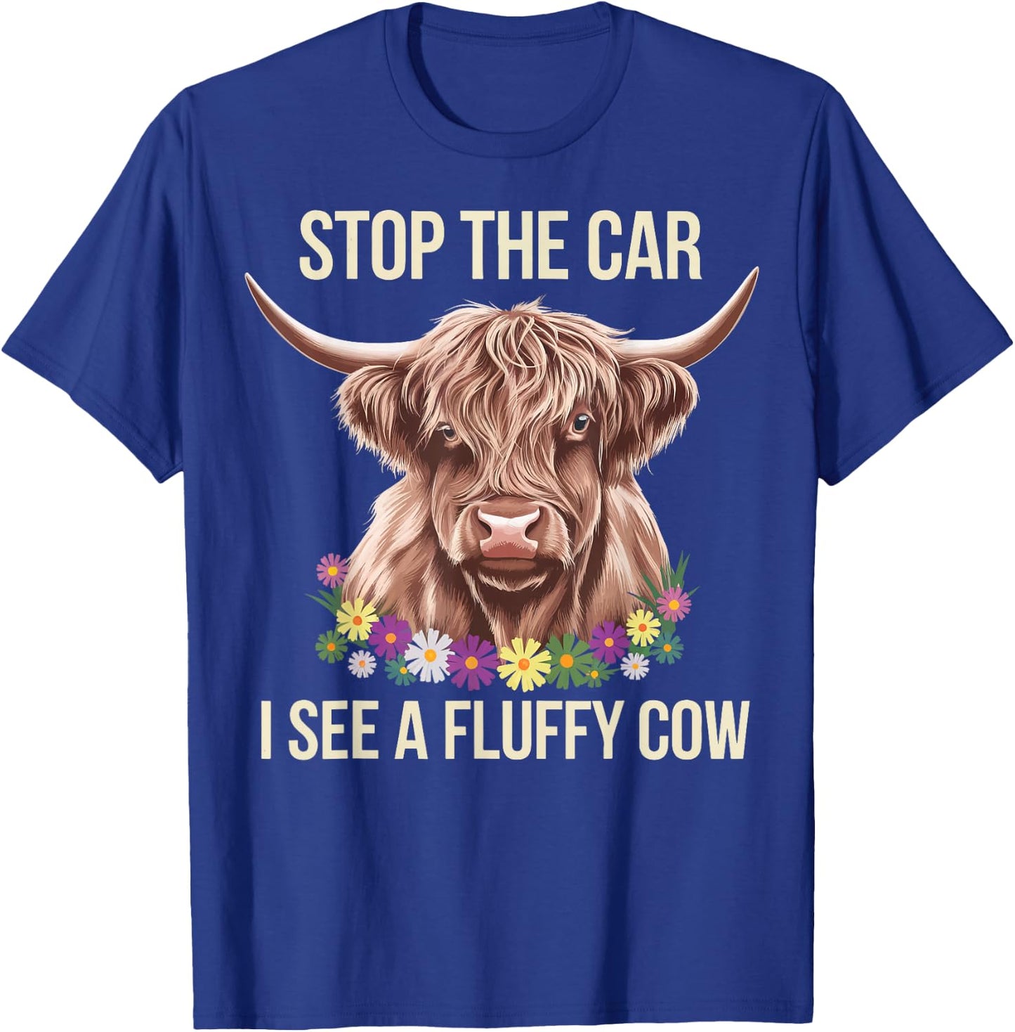 Stop The Car I See A Fluffy Cow T-Shirt - T-Shirt | Royal