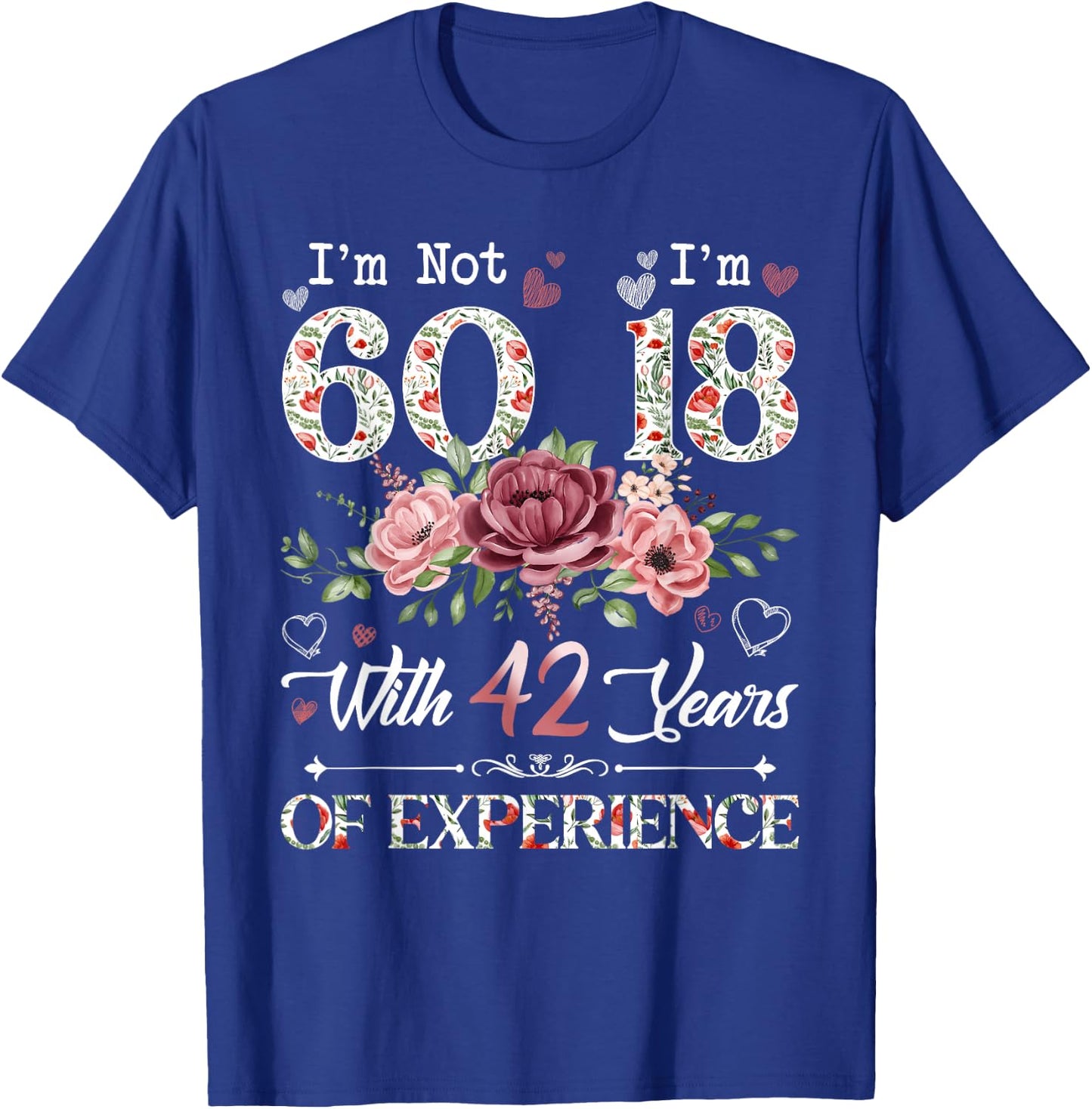 I'm Not 60 I'm 18 With 42 Years of Experience 60th Birthday T-Shirt - T-Shirt | Royal