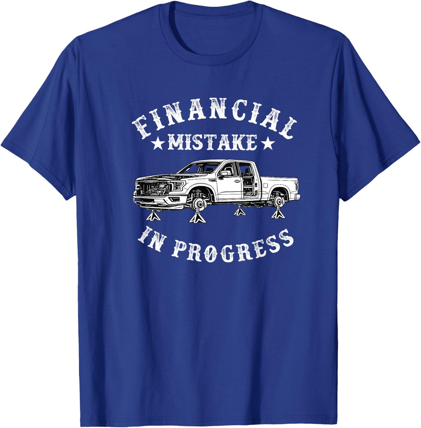 Financial Mistake in Progress Pickup Truck Lover Funny Men T-Shirt - T-Shirt | Royal
