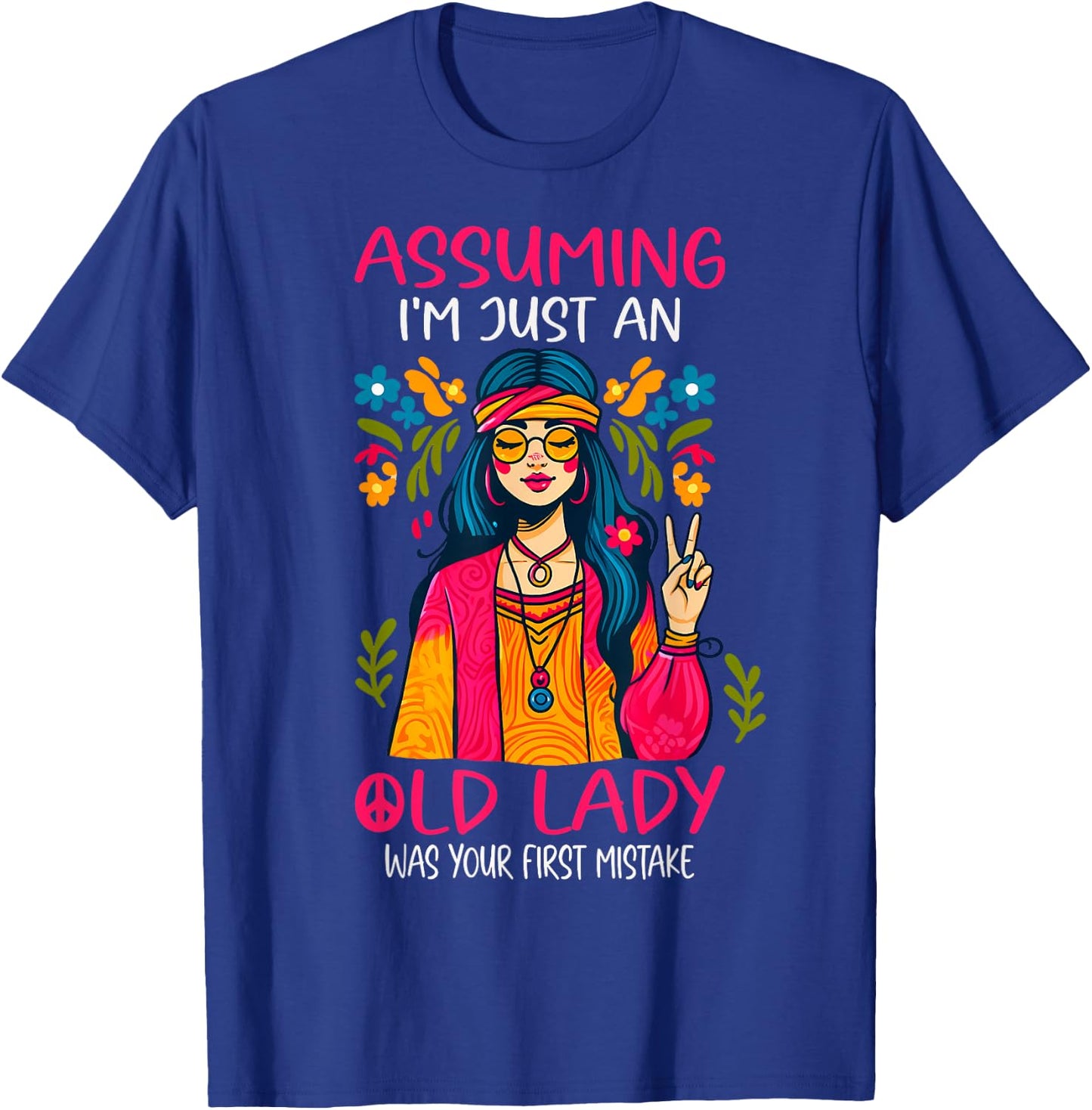 Assuming I'm Just An Old Lady Was Your First Mistake Hippie T-Shirt - T-Shirt | Royal