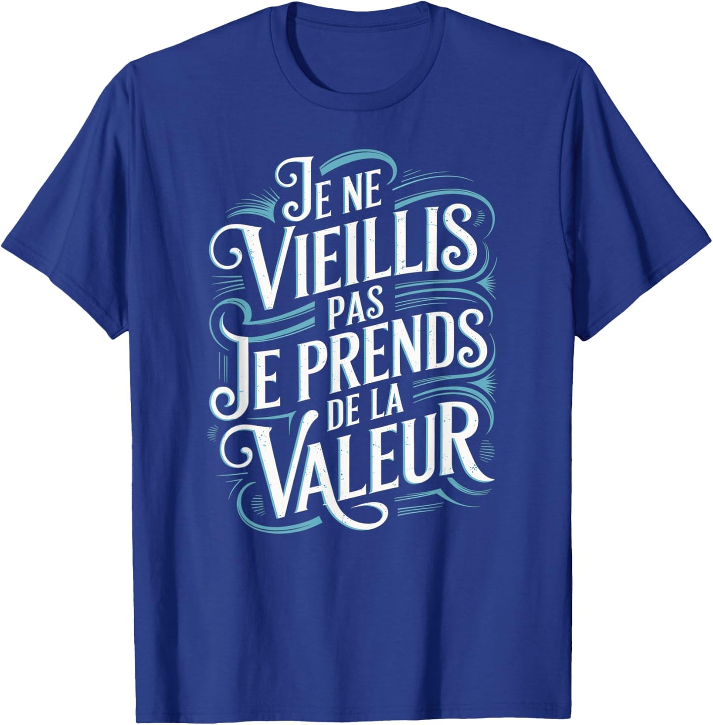 Je Ne Vieillis Pas Vieillis Je Valeur Funny Funny , Black, S T-Shirt - T-Shirt | Royal