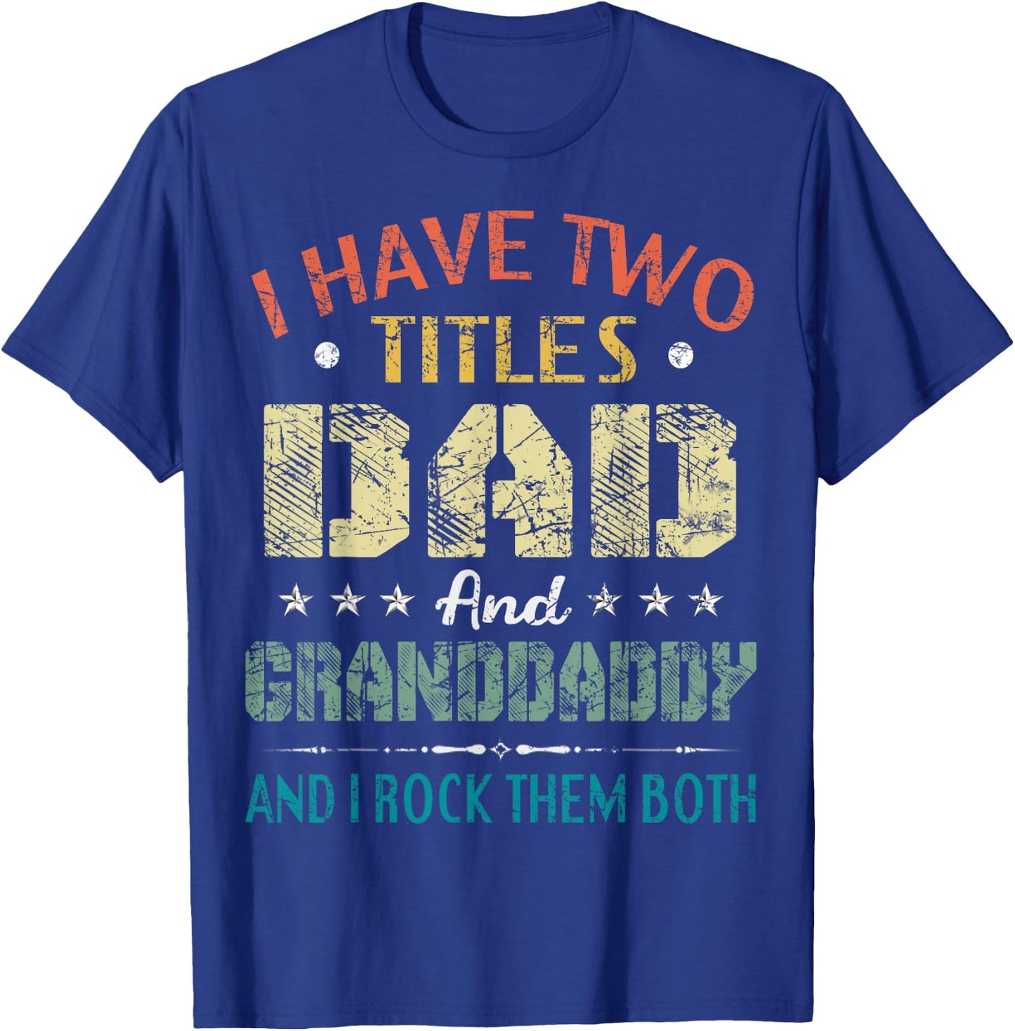 I Have Two Titles Dad And Granddaddy Funny Fathers Day Gift T-Shirt - T-Shirt | Royal