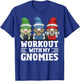 Workout With My Gnomies For Gym Gnomes T-Shirt - T-Shirt | Royal