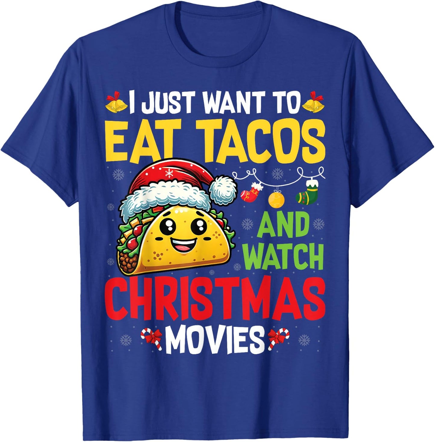 I Just Want To Eat Tacos And Watch Christmas Movies T-Shirt - T-Shirt | Royal