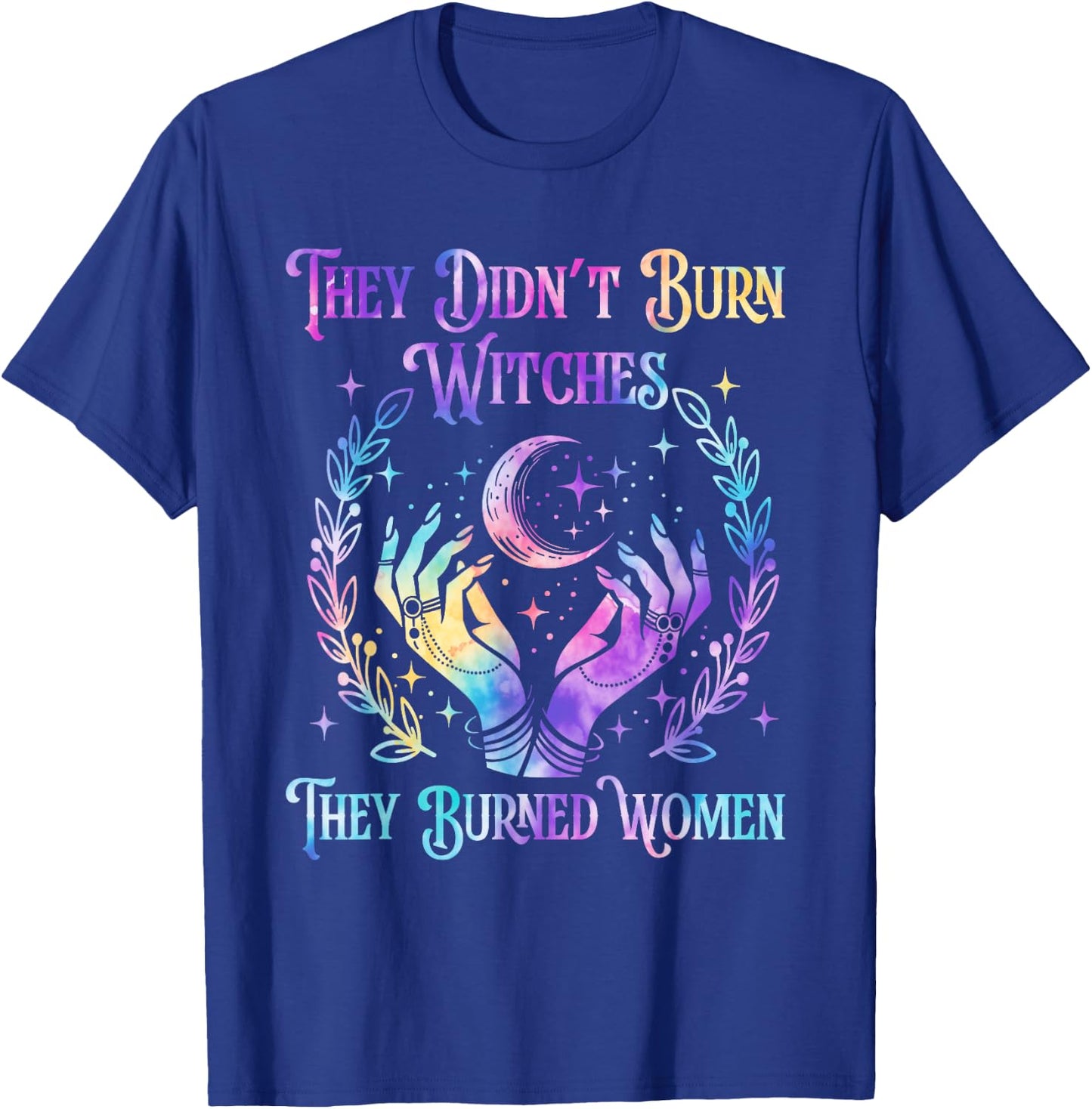 Halloween Tie Dye They Didn't Burn Witches They Burned Women T-Shirt - T-Shirt | Royal