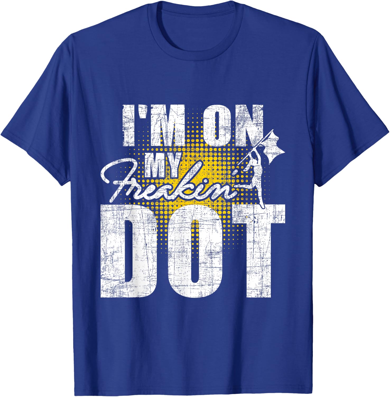 I'm On My Freakin' Dot - Colorguard Flag Marching Band Lover T-Shirt - T-Shirt | Royal