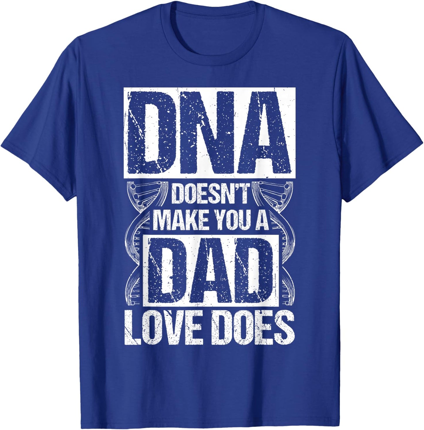 DNA Doesn't Make You A Dad Love Does Family Quote T-Shirt - T-Shirt | Royal