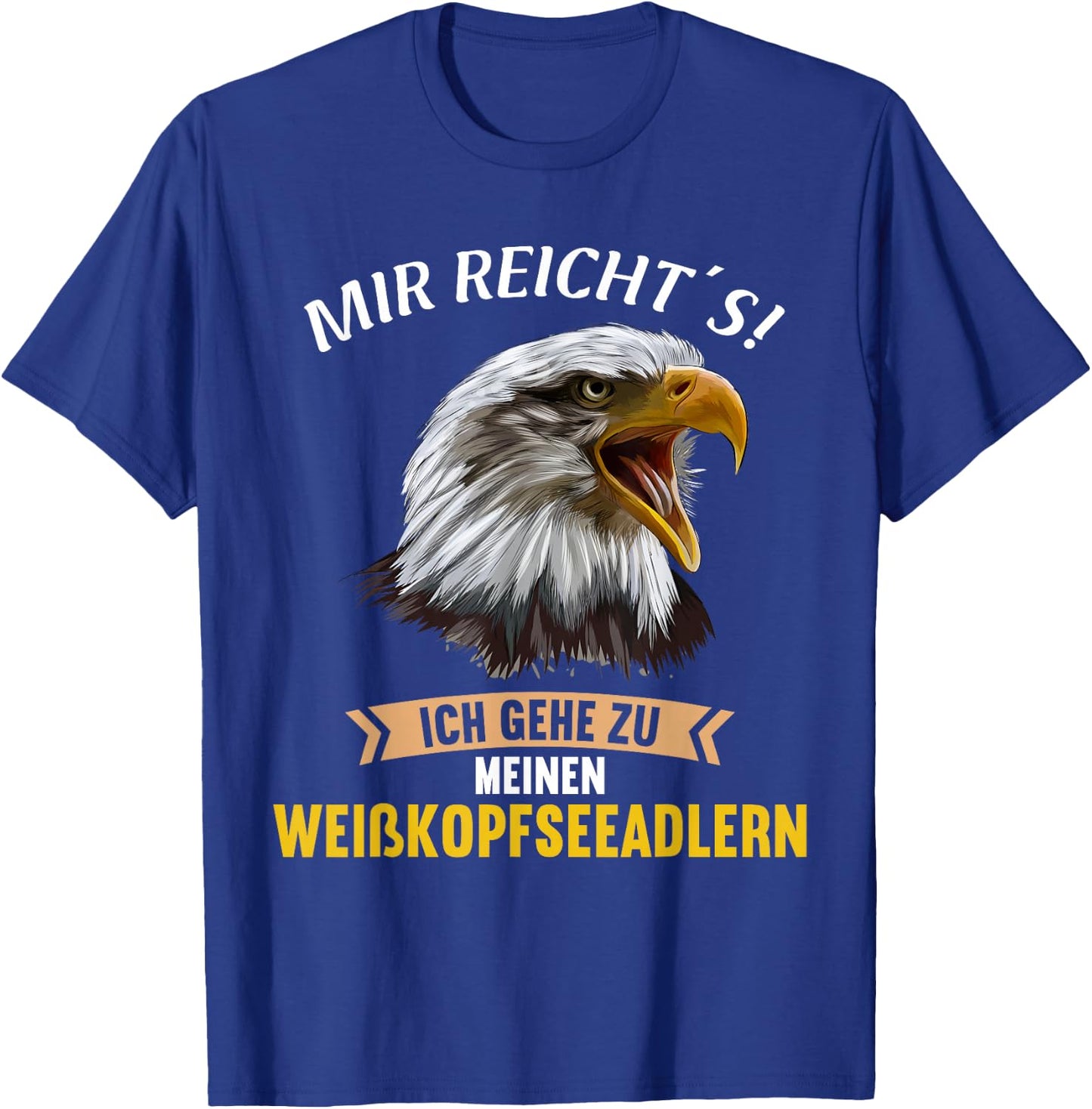 Mir reichts ich gehe zu meinen Weißkopfseeadlern T-Shirt - T-Shirt | Royal